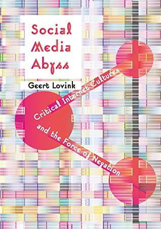 Download Social Media Abyss: Critical Internet Cultures and the Force of Negation - Geert Lovink file in PDF