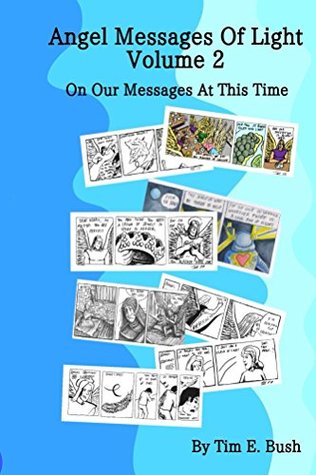 Read online Angel Messages of Light - On Our Messages At This Time: Volume 2 - The Strips - Tim E. Bush file in PDF
