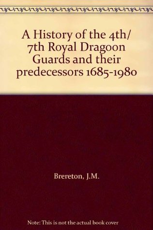 Download A History of the 4th and 7th Royal Dragoon Guards and Their Predecessors 1685-1980 - J.M. Brereton | ePub