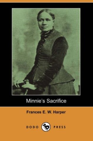 Read Minnie's Sacrifice [with Biographical Introduction] - Frances Ellen Watkins Harper | PDF