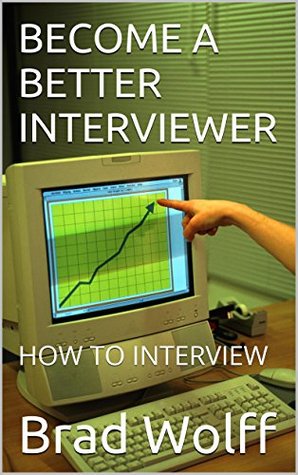 Download BECOME A BETTER INTERVIEWER: HOW TO INTERVIEW - Brad Wolff file in PDF