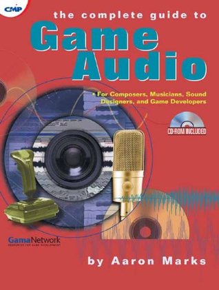 Read online The Complete Guide to Game Audio: For Composers, Musicians, Sound Designers, and Game Developers (Gama Network Series) - Aaron Marks file in ePub