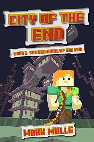 Read City of the End (Book 3): The Beginning of the End (An Unofficial Minecraft Diary Book for Kids Ages 9 - 12 (Preteen) - Mark Mulle file in ePub