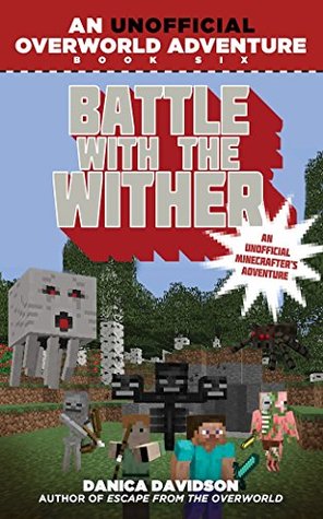 Read online Battle with the Wither: An Unofficial Overworld Adventure, Book Six - Danica Davidson file in PDF