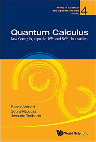 Download QUANTUM CALCULUS: NEW CONCEPTS, IMPULSIVE IVPS AND BVPS, INEQUALITIES: 4 (TRENDS IN ABSTRACT AND APPLIED ANALYSIS) - AHMAD BASHIR ET AL | ePub