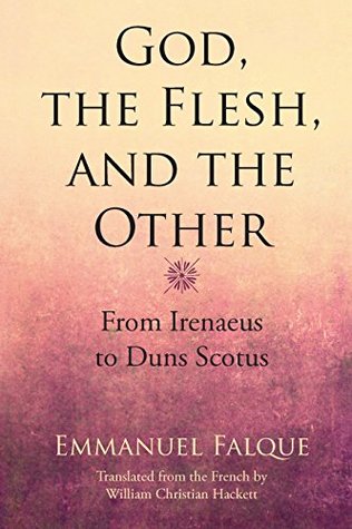 Read online God, the Flesh, and the Other: From Irenaeus to Duns Scotus - Emmanuel Falque | PDF