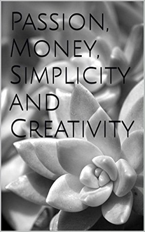Read Passion, Money, Simplicity and Creativity: Finding your passion, money, simplicity and creativity - Yan Ian file in ePub