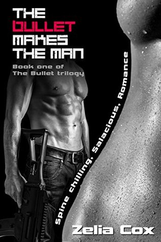 Read The Bullet Makes The Man: Spine chilling, Salacious, Romance (The Bullet Trilogy Book 1) - Zelia Cox | ePub