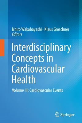 Read Interdisciplinary Concepts in Cardiovascular Health: Volume III: Cardiovascular Events - Ichiro Wakabayashi file in PDF