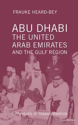 Download Abu Dhabi, the United Arab Emirates and the Gulf Region: Fifty Years of Transformation - Frauke Heard-Bey file in ePub
