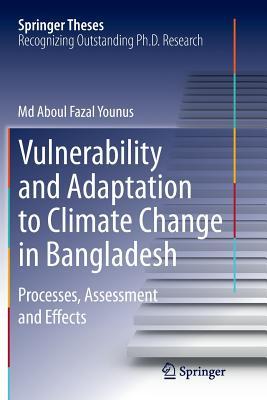 Download Vulnerability and Adaptation to Climate Change in Bangladesh: Processes, Assessment and Effects - MD Aboul Fazal Younus file in PDF