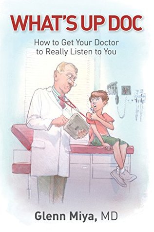 Download What's Up Doc?: How to Get Your Doctor to Really Listen to You - Glen Miya | ePub