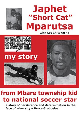 Read online Japhet Shortcat Mparutsa: From Mbare Township Kid to National Soccer Star - Japhet Mparutsa file in ePub