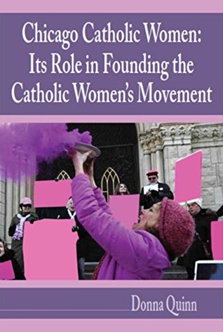 Read Chicago Catholic Women: Its Role in Founding the Catholic Women's Movement - Donna Quinn | ePub