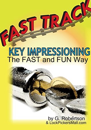 Read online Fast Track Key Impressioning: The Fast and Fun Way to Make Keys for Locks - George Robertson file in PDF