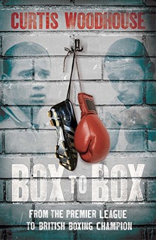 Download Box to Box: From the Premier League to British Boxing Champion - Curtis Woodhouse | ePub