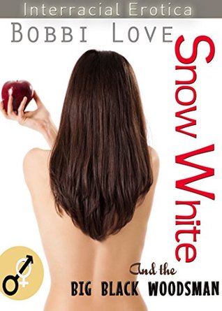 Download Snow White: and the Big Black Woodsman: Interracial Erotica - Bobbi Love | PDF