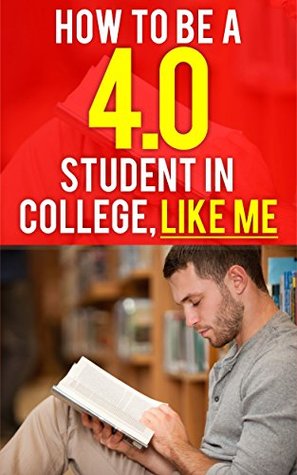 Read online How To Be A 4.0 GPA College Student, Like Me: How To Be A Straight-A Student Without Working Much Harder. How To Be Successful in College. How To Get Good  Success in College. How does GPA work.) - Christian Mikkelsen | ePub