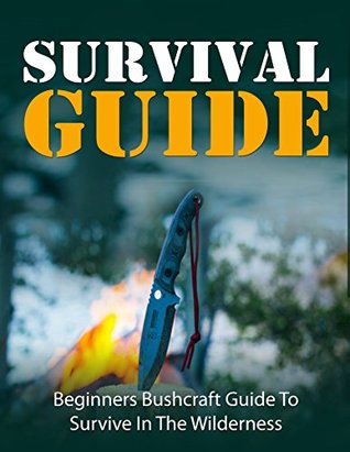 Read online Survival Guide: Camping: Beginner's Survival Guide (Bushcraft Backpacking Outdoor) (Hunting Survival Guide Emergency Preparedness) - Dave Ivanov | PDF