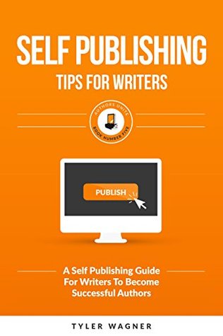 Download Self Publishing Tips For Writers: A Self Publishing Guide For Writers To Become Successful Authors (Authors Unite Book 5) - Tyler Wagner file in PDF