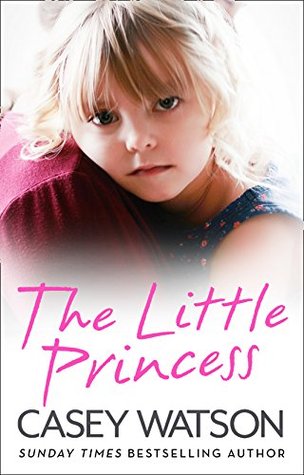 Read online The Little Princess: The shocking true story of a little girl imprisoned in her own home - Casey Watson file in ePub