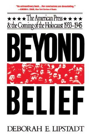 Read Beyond Belief: The American Press And The Coming Of The Holocaust, 1933-1945: The American Press And The Coming Of The Holocaust, 1933-1945 - Deborah E. Lipstadt | ePub