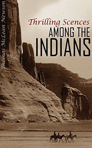 Download Thrilling Scenes Among the Indians (Expanded, Annotated) - Thomas McLean Newson | ePub