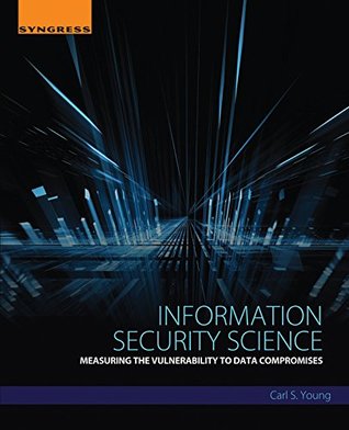 Read online Information Security Science: Measuring the Vulnerability to Data Compromises - Carl Young file in PDF