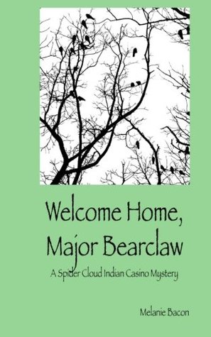 Read online Welcome Home, Major Bearclaw (Spider Cloud Indian Casino Mysteries Book 1) - Melanie Bacon file in PDF