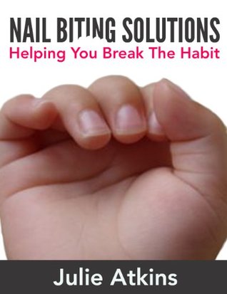 Read online Nail Biting Solutions: Helping You Break The Habit - Julie Atkins file in ePub