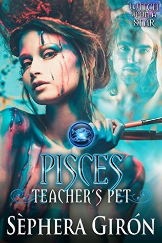 Download Pisces: Teacher’s Pet: Book Three of the Witch Upon a Star Series - Sèphera Girón | ePub