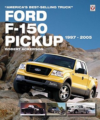 Read online Ford F-150 Pickup 1997-2005: America's Best-Selling Truck - Robert Ackerson | ePub