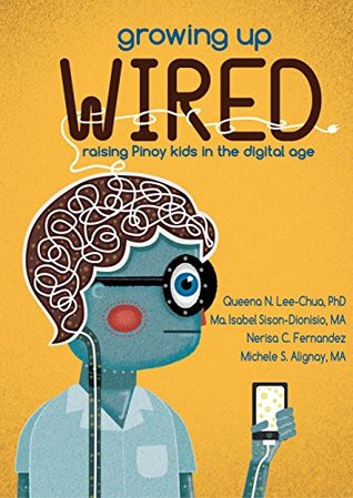 Read Growing Up Wired: Raising Kids in the Digital Age - Queena N. Lee-Chua file in PDF