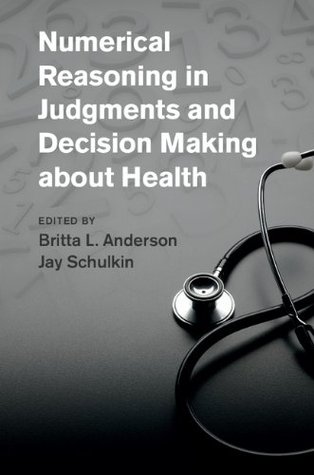 Download Numerical Reasoning in Judgments and Decision Making about Health - Britta Anderson file in PDF