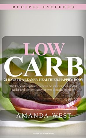 Read online Low Carb Diet: 21 Days to a Leaner, Healthier, Happier Body - Amanda West file in PDF