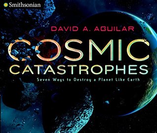 Read Cosmic Catastrophes: Seven Ways to Destroy a Planet Like Earth (Smithsonian) - David A. Aguilar file in PDF