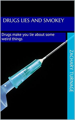 Download Drugs Lies and Smokey: Drugs make you lie about some weird things - Zachary Turnage file in ePub