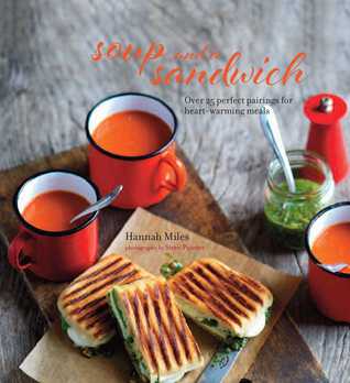 Read Soup and a Sandwich: Over 25 perfect pairings for heart-warming meals - Hannah Miles | PDF