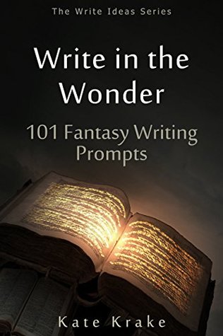 Download Write in the Wonder: 101 Fantasy Writing Prompts (The Write Ideas Series) - Kate Krake file in ePub