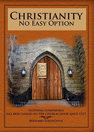 Download Christianity No Easy Option: Exploring the true fundamental meaning of Christianity and its implications for Catholicism and other Christian Religions - Bernard Straughan | ePub