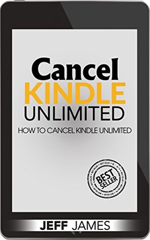 Download Cancel Kindle Unlimited: How To Cancel Kindle Unlimited (How to Cancel Kindle Unlimited: Cancel Kindle Unlimited, Cancel Kindle Unlimited Subscription, Unsubscribe Kindle Unlimited) - Jeff James | ePub