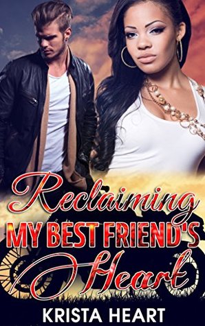 Read online BIKER GANG ROMANCE: Reclaiming My Best Friend's Heart (Interracial Second Chance Bad Boy Romance) (Contemporary Alpha Male Suspense Romance) - Krista Heart file in PDF