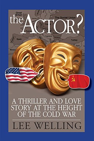 Read online The Actor? A Thriller and Love Story at the Height of the Cold War - Lee Welling | PDF