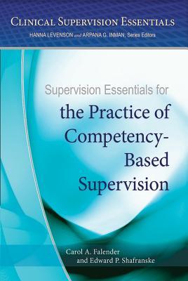Read online Supervision Essentials for the Practice of Competency-Based Supervision - Carol A. Falender | PDF