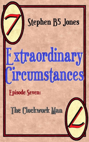 Download Extraordinary Circumstances 7: The Clockwork Man - Stephen B5 Jones file in PDF