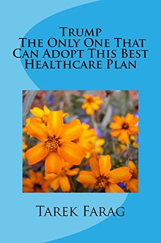 Download Trump The Only One That Can Adopt This Best Healthcare Plan - Tarek Farag | ePub