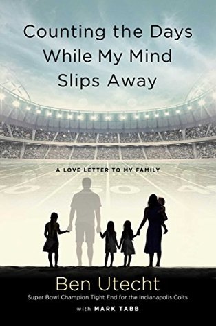 Read online Counting the Days While My Mind Slips Away: A Story of Perseverance and Hope - Ben Utecht | PDF