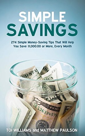 Read online Simple Savings: 274 Money-Saving Tips That Will Help You Save $1,000 or More Every Month - Matthew Paulson file in PDF