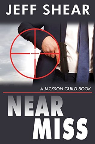 Read online Near Miss: A spy, a terrorist, a nuclear attack (A Jackson Guild Book) - Jeff Shear file in PDF