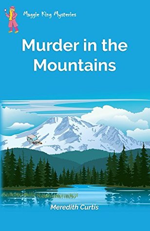 Download Murder in the Mountains (Maggie King Mysteries Book 6) - Meredith Curtis file in ePub